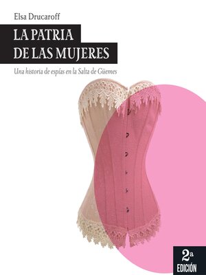 cover image of La patria de las mujeres. Una historia de espías en la Salta de Güemes